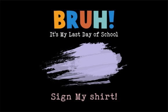 Bruh It s My Last Day of School Sign: A Designer’s Review